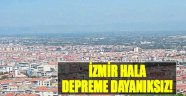 İzmir Hala Depreme Hazırlıksız