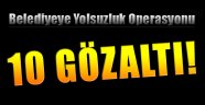 İzmir'de Belediyeye Yolsuzluk Operasyonu: 10 Gözaltı