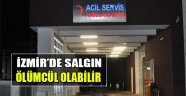 İzmir'de Salgın: Ölümcül Olabilir