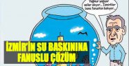 İzmir'in Su Baskınına 'Fanuslu' Çözüm