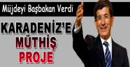Karadeniz'e müthiş proje