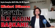 Misket Dikmen İGC tarihinde ilk kadın başkan oldu