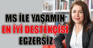 MS İLE YAŞAMIN EN İYİ DESTEKÇİSİ EGZERSİZ