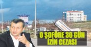 O Şoföre 30 Gün İzin Cezası