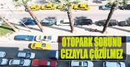 Otopark Sorunu Cezayla Çözülmez