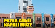 Pazar Günü Kapalı Müze!