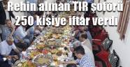 Rehin alınan TIR şoförü 250 kişiye iftar verdi