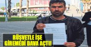 Rüşvetle İşe Giremedi, Dava Açtı