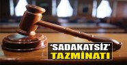 ‘Sadakatsiz’ Tazminatı