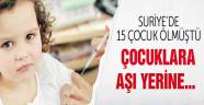 Suriye'de çocuklara aşı yerine...