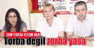 Torba değil zorba yasa