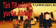 Türk TIR şoförleri yurda döndü