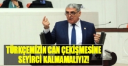 “Türkçemizin Can Çekişmesine Seyirci Kalmamalıyız”