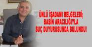 Ünlü işadamından belgeli suç duyurusu