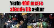 Yerin 400 metre altında ilk sahur