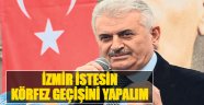 Yıldırım:İzmir İstesin Körfez Geçişini Yapalım