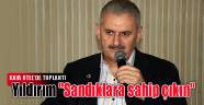 Yıldırım "Sandıklara sahip çıkın"