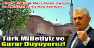 Yıldırım: 'Türk milletiyiz ve Bununla Gurur Duyuyoruz'