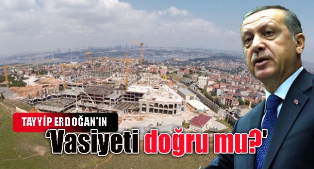 'Tayyip Erdoğan'ın vasiyeti doğru mu?'