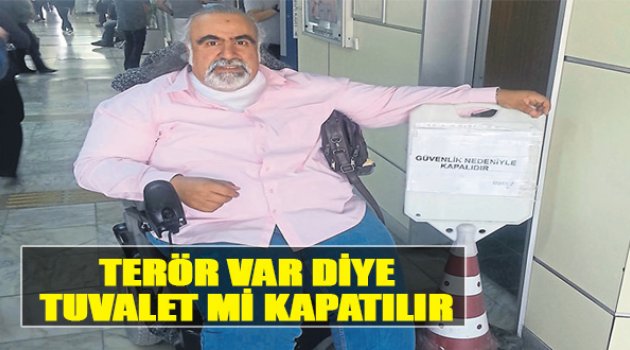 ‘Terör Var’ Diye Tuvalet Mi Kapatılır?