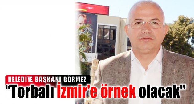 “Torbalı İzmir'e örnek olacak''