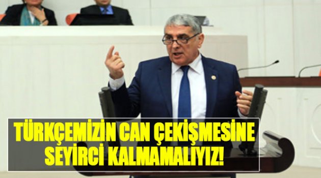 “Türkçemizin Can Çekişmesine Seyirci Kalmamalıyız”