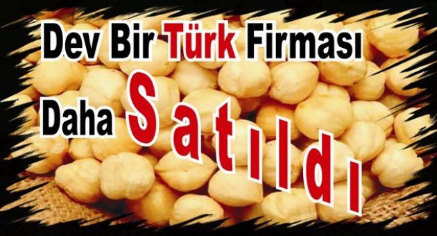  Türkiye'nin fındık devi Oltan Gıda İtalyan Ferrero'ya satıldı