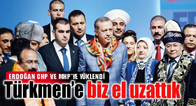 Türkmen’e biz el uzattık