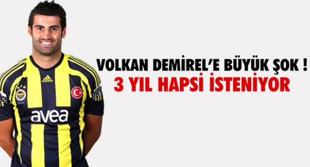 VOLKAN DEMİREL'E ŞOK! 3 YIL HAPİS...