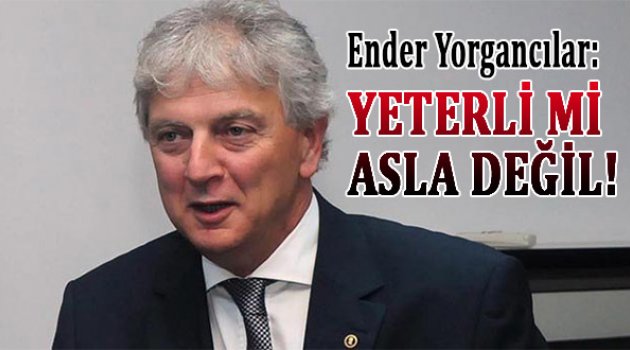 Yeterli mi? Asla değil!